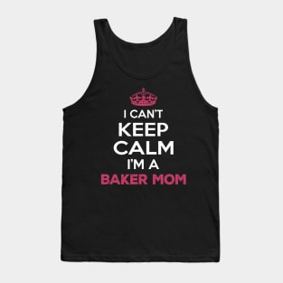 I Cant Keep Calm I'm a Baker Mom Tank Top